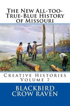portada The New All-too-True-Blue History of Missouri (en Inglés)