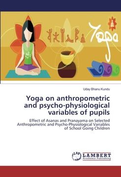 portada Yoga on anthropometric and psycho-physiological variables of pupils: Effect of Asanas and Pranayama on Selected Anthropometric and Psycho-Physiological Variables of School Going Children