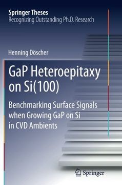 portada GaP Heteroepitaxy on Si(100): Benchmarking Surface Signals when Growing GaP on Si in CVD Ambients (Springer Theses)