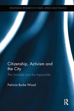 portada Citizenship, Activism and the City: The Invisible and the Impossible (Routledge Research in Place, Space and Politics) (in English)