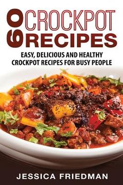 portada Crockpot Recipes: 60 Easy, Delicious and Healthy Crockpot Recipes For Busy People (en Inglés)