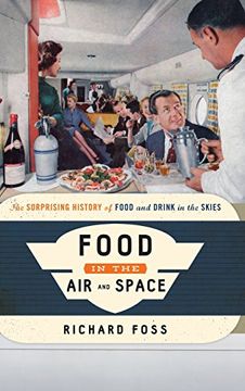 portada Food in the Air and Space: The Surprising History of Food and Drink in the Skies (Food on the Go)
