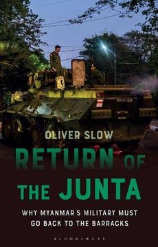 portada Return of the Junta: Why Myanmar's Military Must Go Back to the Barracks (en Inglés)