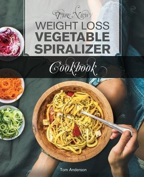 portada The New Weight Loss Vegetable Spiralizer Cookbook: 101 Tasty Spiralizer Recipes For Your Vegetable Slicer & Zoodle Maker (en Inglés)
