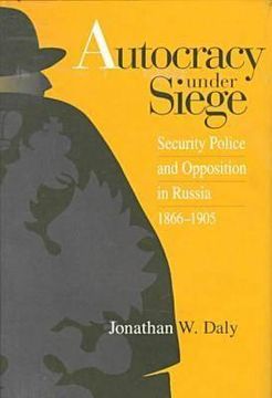 portada autocracy under siege: security police and opposition in russia, 1866-1905 (in English)