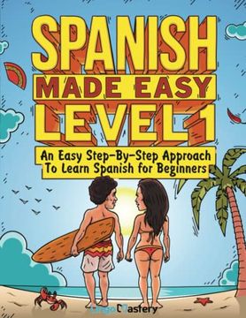 portada Spanish Made Easy Level 1: An Easy Step-By-Step Approach to Learn Spanish for Beginners (Textbook + Workbook Included) (en Inglés)