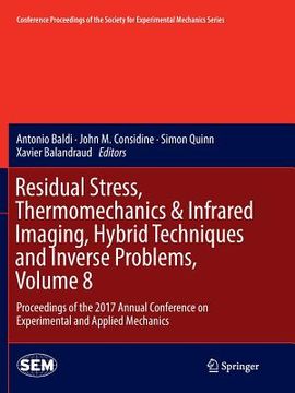portada Residual Stress, Thermomechanics & Infrared Imaging, Hybrid Techniques and Inverse Problems, Volume 8: Proceedings of the 2017 Annual Conference on Ex (in English)