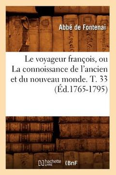 portada Le Voyageur François, Ou La Connoissance de l'Ancien Et Du Nouveau Monde. T. 33 (Éd.1765-1795) (in French)