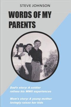 portada Words Of My Parents: Dad's story: A soldier relives his WWII experiences; Mom's story: A young mother lovingly raises her kids (en Inglés)