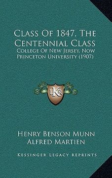 portada class of 1847, the centennial class: college of new jersey, now princeton university (1907) (en Inglés)