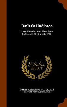 portada Butler's Hudibras: Izaak Walton's Lives, Plays From Molier, A.D. 1663 to A.D. 1733