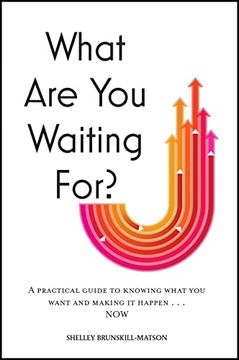 portada What are you Waiting For? A Practical Guide to Knowing What you Want and Making it Happen now (in English)