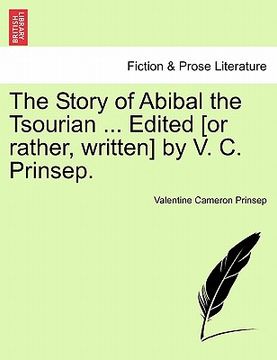 portada the story of abibal the tsourian ... edited [or rather, written] by v. c. prinsep. (en Inglés)