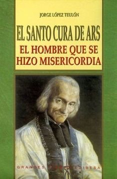 portada Santo Cura de Ars, el: El Hombre que se Hizo Misericordia (Vidas y Semblanzas)