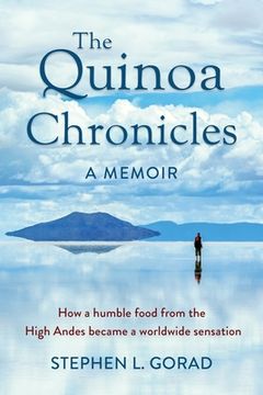 portada The Quinoa Chronicles: How a humble food from the High Andes became a worldwide sensation (en Inglés)