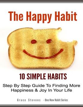 portada The Happy Habit: 10 Simpe Steps To Find More Happiness In Your Life (in English)