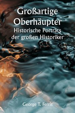 portada Großartige Oberhäupter Historische Porträts der großen Historiker (en Alemán)