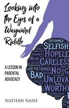 portada Looking Into the Eyes of a Wayward Riddle: A Lesson in Parental Advocacy (en Inglés)