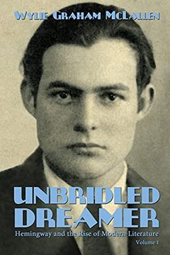 portada Unbridled Dreamer: 1 (Hemingway and the Rise of Modern Literature) (en Inglés)