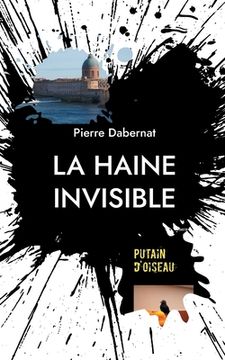 portada La haine invisible: Putain d'oiseau (en Francés)