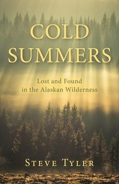 portada Cold Summers: Lost and Found in the Alaskan Wilderness