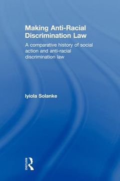 portada making anti-racial discrimination law: a comparative history of social action and anti-racial discrimination law (en Inglés)