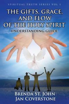 portada The Gifts, Grace, and Flow of the Holy Spirit: Understanding Guide