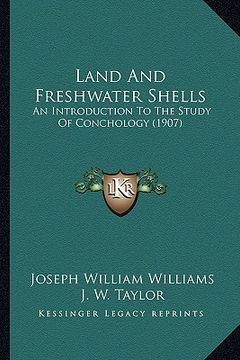 portada land and freshwater shells: an introduction to the study of conchology (1907) (in English)