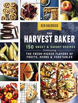 portada The Harvest Baker: 150 Sweet & Savory Recipes Celebrating the Fresh-Picked Flavors of Fruits, Herbs & Vegetables
