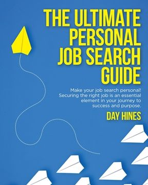 portada The Ultimate Personal Job Search Guide: Securing the right job is an essential element in your journey to success and purpose (en Inglés)