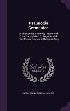 portada Psalmodia Germanica: Or The German Psalmody; Translated From The High Dutch; Together With Their Proper Tunes And Thorough Bass (en Inglés)