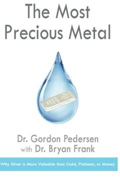 portada The Most Precious Metal: Why Silver is More Valuable Than Gold, Platinum, or Money (in English)
