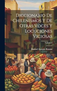 portada Diccionario de Chilenismos y de Otras Voces y Locuciones Viciosas; Volume 2