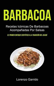 portada Barbacoa: Recetas Icónicas de Barbacoas Acompañadas por Salsas (el Primer Enfoque Científico a la Tradición del Asado)