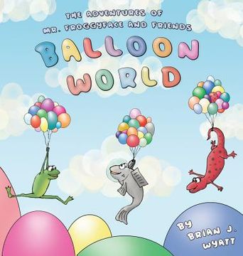 portada The Adventures of Mr. Froggyface and Friends: Balloon World (en Inglés)