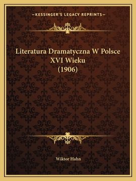 portada Literatura Dramatyczna W Polsce XVI Wieku (1906) (in Polaco)