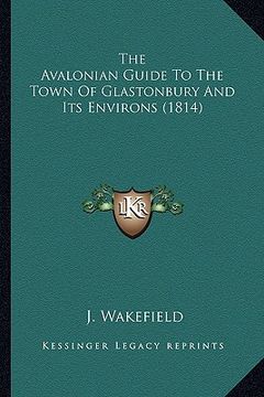 portada the avalonian guide to the town of glastonbury and its environs (1814) (in English)