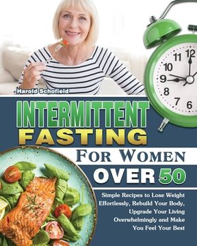 portada Intermittent Fasting For Women Over 50: Simple Recipes to Lose Weight Effortlessly, Rebuild Your Body, Upgrade Your Living Overwhelmingly and Make You