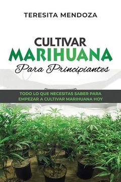 portada Cultivar Marihuana Para Principiantes: Todo lo que necesitas saber para empezar a cultivar marihuana hoy