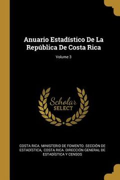 portada Anuario Estadístico De La República De Costa Rica; Volume 3 (in English)