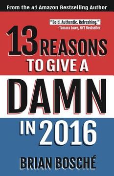 portada 13 Reasons To Give A Damn In 2016: Moving America From Divided To United (en Inglés)