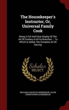 portada The Housekeeper's Instructor, Or, Universal Family Cook: Being A Full And Clear Display Of The Art Of Cookery In All Its Branches ... To Which Is Added, The Complete Art Of Carving
