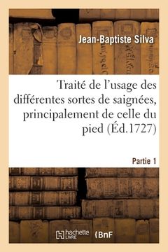 portada Traité de l'usage des différentes sortes de saignées, principalement de celle du pied. Partie 1 (en Francés)