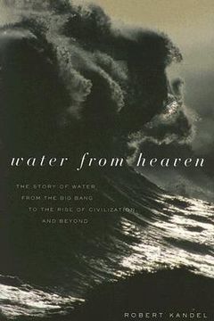 portada water from heaven: the story of water from the big bang to the rise of civilization, and beyond (in English)
