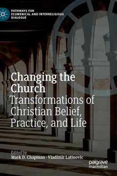 portada Changing the Church: Transformations of Christian Belief, Practice, and Life (en Inglés)