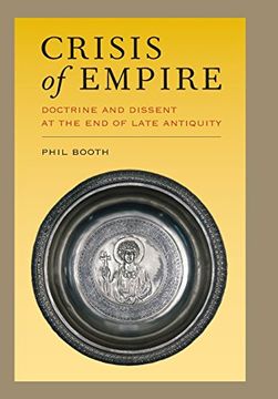portada Crisis of Empire: Doctrine and Dissent at the end of Late Antiquity (Transformation of the Classical Heritage) (en Inglés)