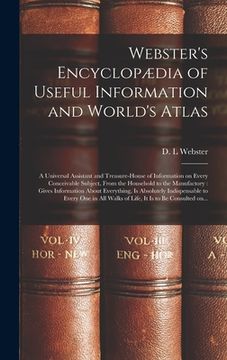 portada Webster's Encyclopædia of Useful Information and World's Atlas [microform]: a Universal Assistant and Treasure-house of Information on Every Conceivab (en Inglés)