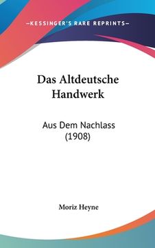 portada Das Altdeutsche Handwerk: Aus Dem Nachlass (1908) (in German)