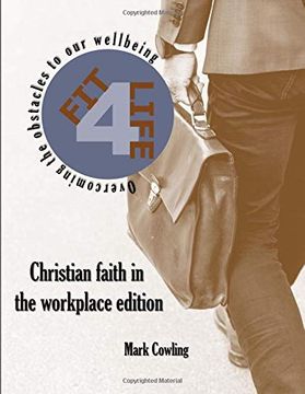 portada Fit 4 Life -Christian Faith in the Workplace Edition: Overcoming the Obstacles to our Wellbeing (Volume 3) (in English)