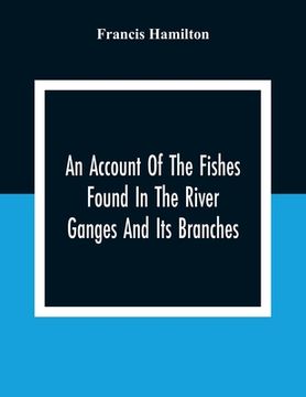 portada An Account Of The Fishes Found In The River Ganges And Its Branches (en Inglés)